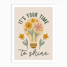 It's Your Time To Shine Floral Art Print
