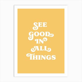 See Good In All Things (Yellow tone) Art Print