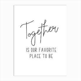 Together Is Our Favorite Place To Be Art Print