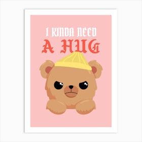 I Kinda Need A Hug - Fun Design Template Featuring A Cute Angry Teddy Bear Graphic - teddy bear, bear, teddy Art Print
