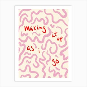 Making It Up As I Go Print Art Print