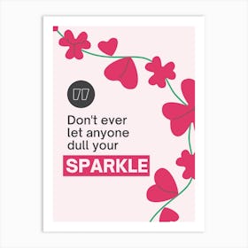 Don'T Ever Let Anyone Dull Your Sparkle Art Print