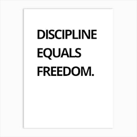 Discipline Equals Freedom 1 Art Print