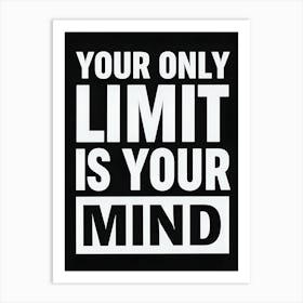 Your Only Limit Is Your Mind Art Print