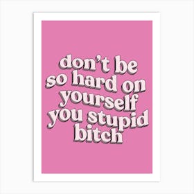 Don't Be So Hard On Yourself Art Print