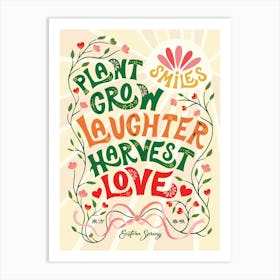 Plant Smiles, Grow Laughter, Harvest Love Art Print