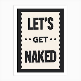 Lets Get Naked3 Art Print