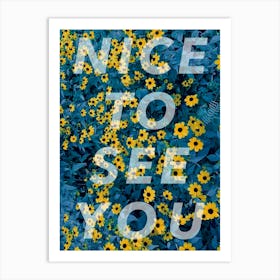 NICE TO SEE YOU Art Print