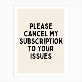 Please Cancel My Subscription To Your Issues | Oatmeal And Black Art Print