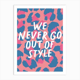 We Never Go Out Of Style Leopard Print Art Print