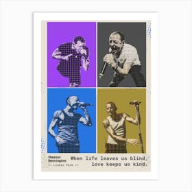 Chester Bennington When Life Leaves Us Blind, Love Keeps Us Kind 1 Art Print