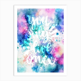 You Only Live Once Watercolor Splash Painting Art Print