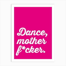 Dance Mother F*cker Art Print