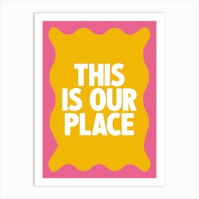 This Is Our Place 2 Art Print