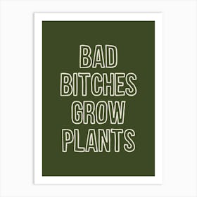 Bad Bitches Grow Plants Green Art Print