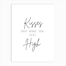 Kisses Make You High Quote Black and White Art Print