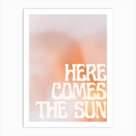 Here Comes The Sun Art Print