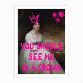 You Should See Me In A Crown Art Print