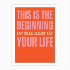 Orange Typographic This Is The Beginning Of The Rest Of Your Life Art Print