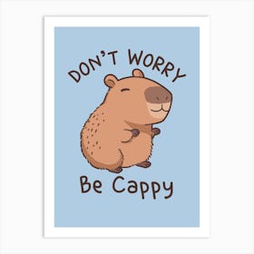 Don't worry be cappy - Capybara 1 Art Print