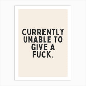 Currently Unable To Give A Fuck | Black and Cream Art Print