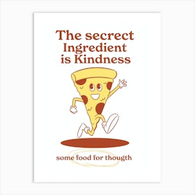 Secret Ingredient Is Kindness Art Print