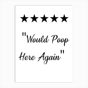 Would Poop Here Again, Toilet Review, Toilet, Funny, Quote, Bathroom, Trending, Wall Print Art Print