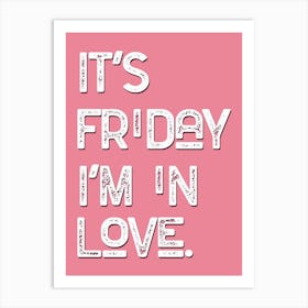 Friday Im In Love Pink White Art Print