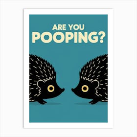 Are You Pooping? 63 Art Print