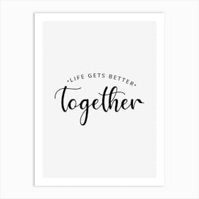 Life Gets Better Together Art Print