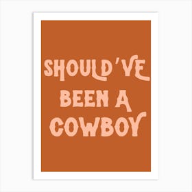 Should’ve been a cowboy typography Art Print