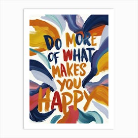 Do More Of What Makes You Happy 1 Art Print