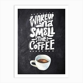 Wake Up And Smell The Coffee — Coffee poster, kitchen print, lettering 1 Art Print