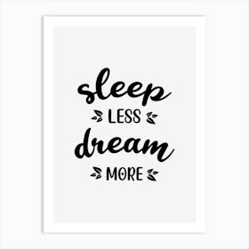 Sleep Less Dream More Art Print