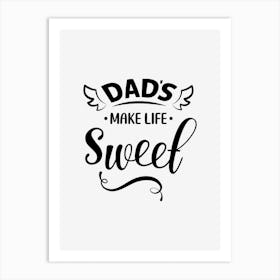 Dad's Make Life Sweet Art Print