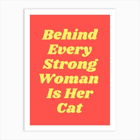 Behind Every Strong Woman Is Her Cat quote, funny, humor, cats, groovy, funky, saying, phrases, typography, text, quotes, minimal, bold, girls Poster