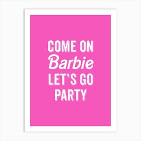 Come On Barbie Lets Go Party Barbiecore Trend Art Print Art Print