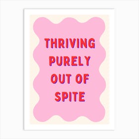 Thriving Purely Out Of Spite Art Print