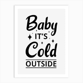 Baby It's Cold Outside Art Print