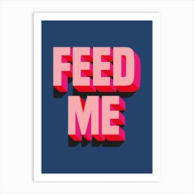 Blue And Pink Feed Me Typographic Art Print