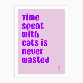 Time Spent With Cats Is Never Wasted  Art Print