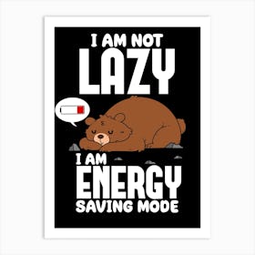 I Am Not Lazy, I Am Energy Saving Mode Art Print
