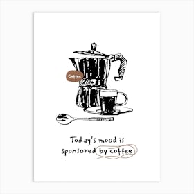 Today'S Mood Is Sponsored By Coffee Art Print