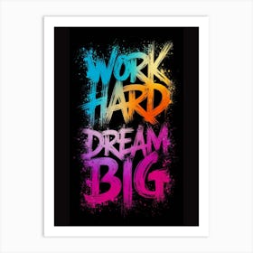 Work Hard Dream Big Art Print