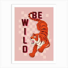 Be Wild Tiger Art Print