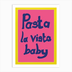 Pasta La Vista Baby 1 Art Print