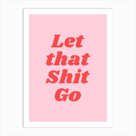 Let That Shit Go (Sweet Pink tone) Art Print