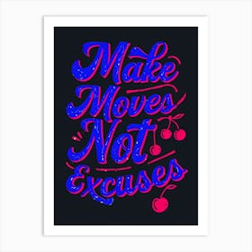 Make Moves Not Excuses Art Print