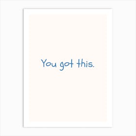 You Got This Blue Quote Poster Art Print