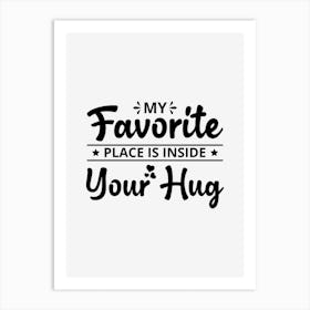 My Favorite Place Inside Your Hug Art Print